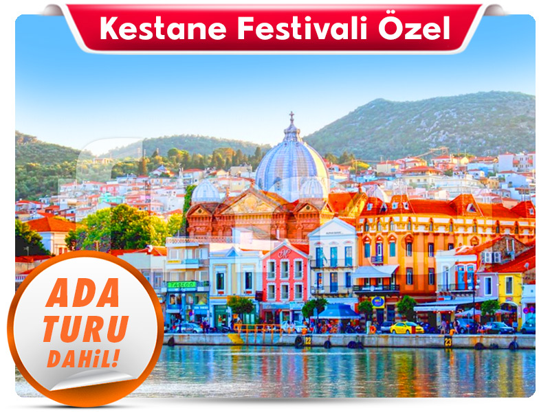 İzmir Çıkışlı Günübirlik MİDİLLİ ADASI TURU "Kestane Festivali Özel"